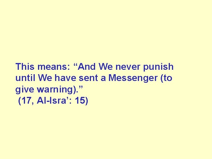 This means: “And We never punish until We have sent a Messenger (to give