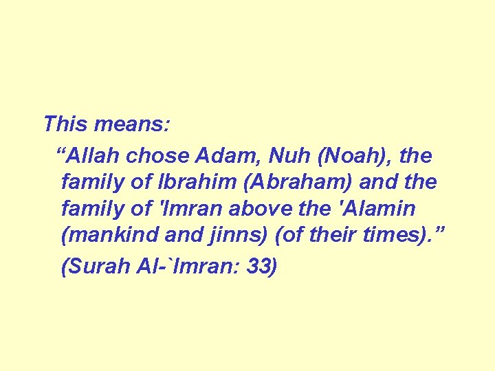 This means: “Allah chose Adam, Nuh (Noah), the family of Ibrahim (Abraham) and the