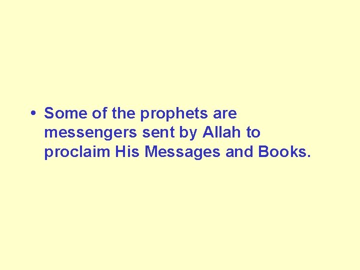  • Some of the prophets are messengers sent by Allah to proclaim His