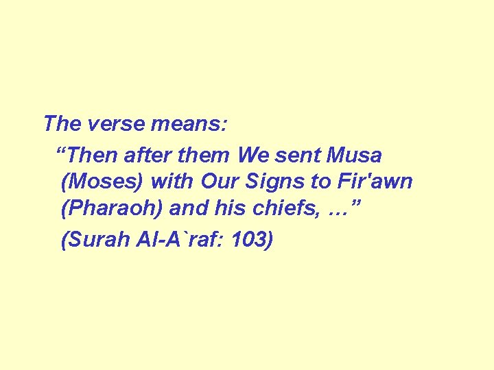 The verse means: “Then after them We sent Musa (Moses) with Our Signs to