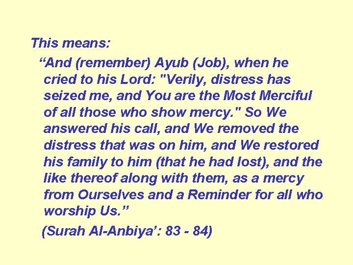 This means: “And (remember) Ayub (Job), when he cried to his Lord: "Verily, distress