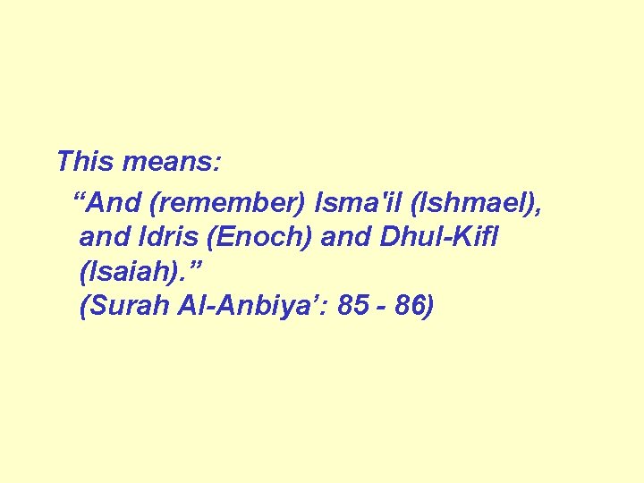 This means: “And (remember) Isma'il (Ishmael), and Idris (Enoch) and Dhul Kifl (Isaiah). ”