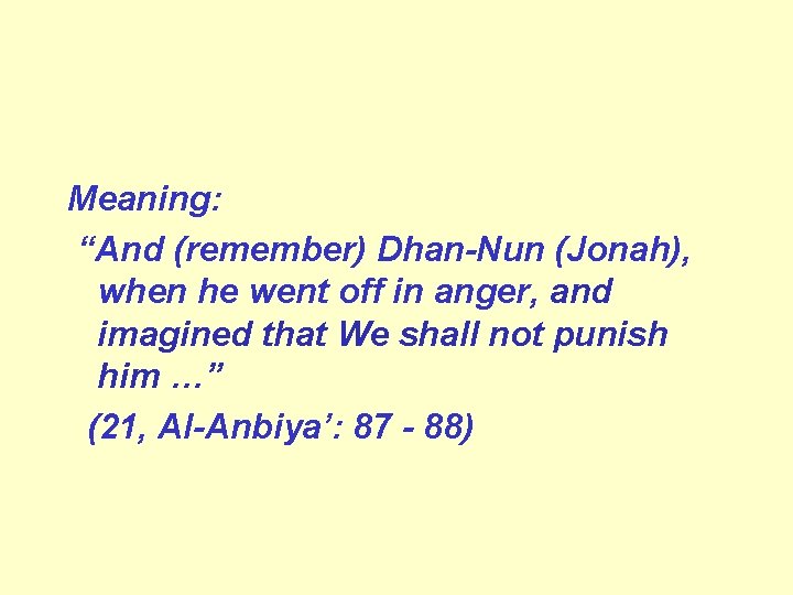 Meaning: “And (remember) Dhan Nun (Jonah), when he went off in anger, and imagined