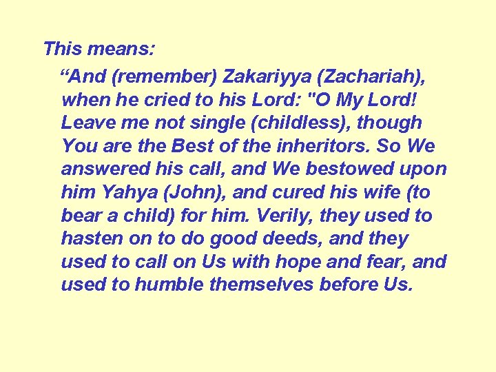 This means: “And (remember) Zakariyya (Zachariah), when he cried to his Lord: "O My