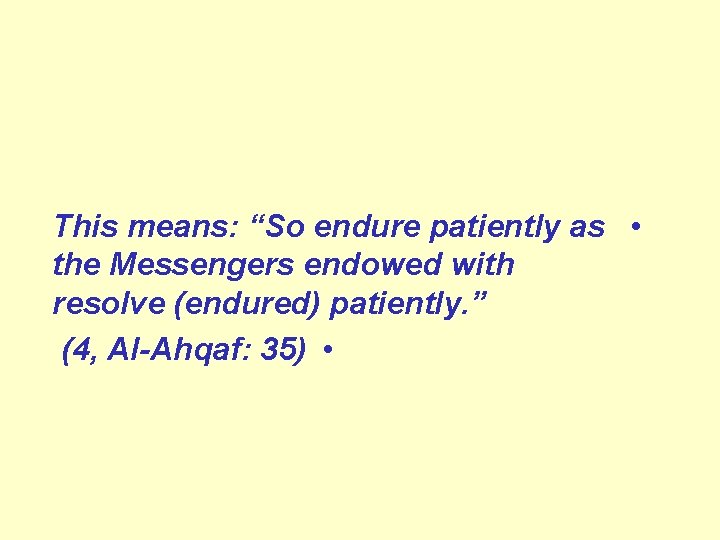 This means: “So endure patiently as • the Messengers endowed with resolve (endured) patiently.
