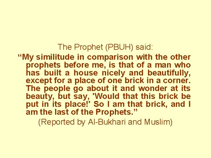 The Prophet (PBUH) said: “My similitude in comparison with the other prophets before me,