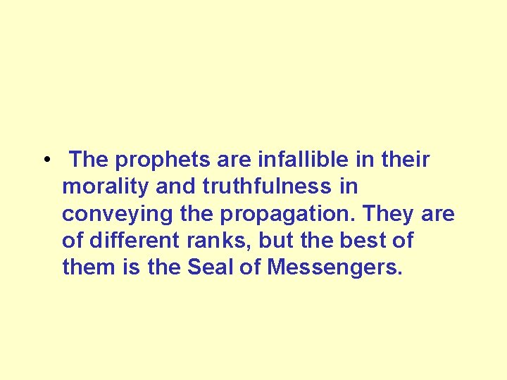  • The prophets are infallible in their morality and truthfulness in conveying the