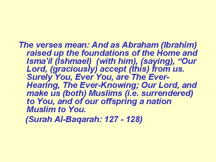 The verses mean: And as Abraham (Ibrahîm) raised up the foundations of the Home
