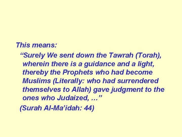 This means: “Surely We sent down the Tawrah (Torah), wherein there is a guidance