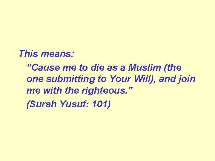 This means: “Cause me to die as a Muslim (the one submitting to Your