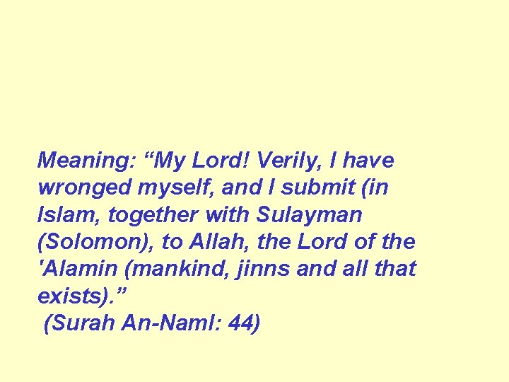 Meaning: “My Lord! Verily, I have wronged myself, and I submit (in Islam, together