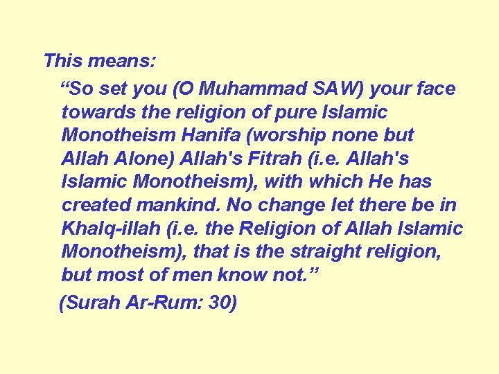 This means: “So set you (O Muhammad SAW) your face towards the religion of