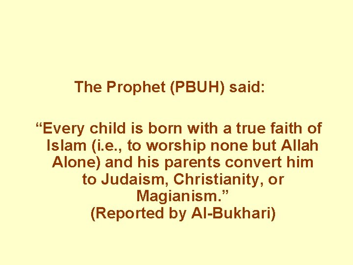 The Prophet (PBUH) said: “Every child is born with a true faith of Islam