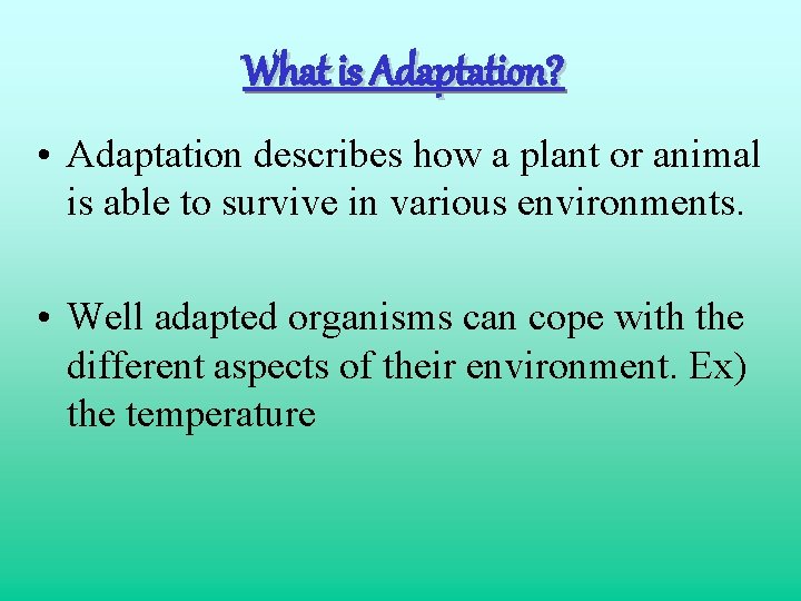 What is Adaptation? • Adaptation describes how a plant or animal is able to