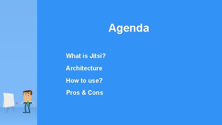 Agenda What is Jitsi? Architecture How to use? Pros & Cons 