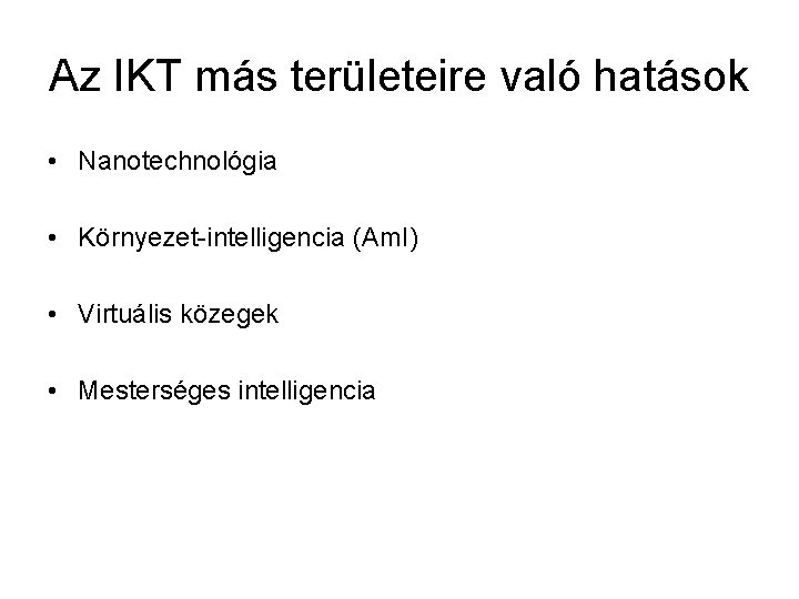 Az IKT más területeire való hatások • Nanotechnológia • Környezet-intelligencia (Am. I) • Virtuális