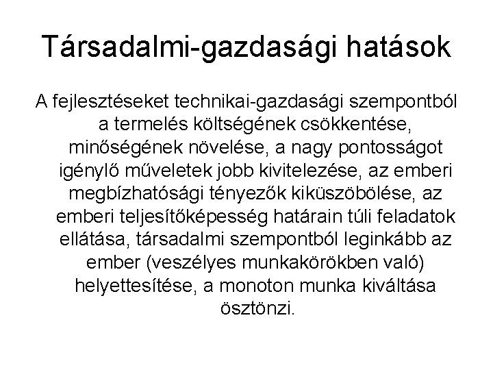 Társadalmi-gazdasági hatások A fejlesztéseket technikai-gazdasági szempontból a termelés költségének csökkentése, minőségének növelése, a nagy