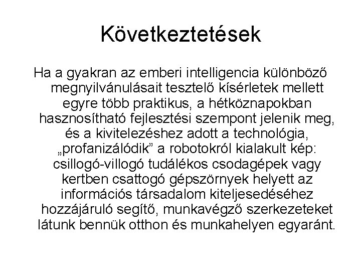 Következtetések Ha a gyakran az emberi intelligencia különböző megnyilvánulásait tesztelő kísérletek mellett egyre több