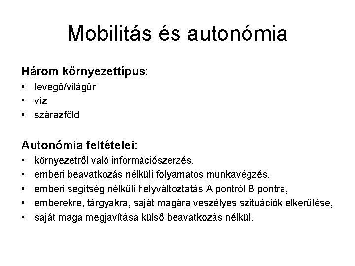 Mobilitás és autonómia Három környezettípus: • levegő/világűr • víz • szárazföld Autonómia feltételei: •