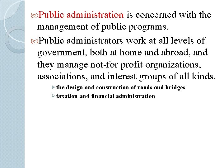  Public administration is concerned with the management of public programs. Public administrators work