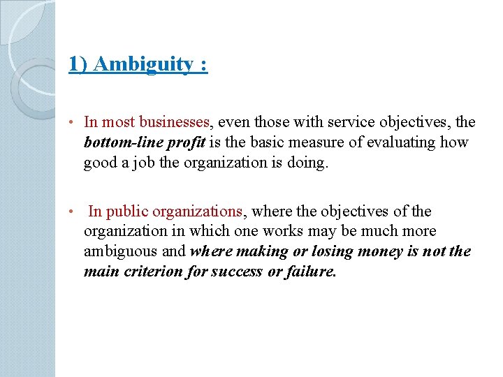 1) Ambiguity : • In most businesses, even those with service objectives, the bottom-line
