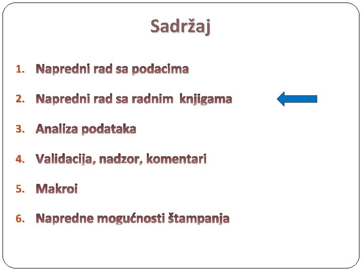 Sadržaj 1. Napredni rad sa podacima 2. Napredni rad sa radnim knjigama 3. Analiza