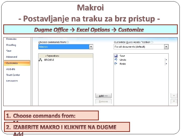 Makroi - Postavljanje na traku za brz pristup Dugme Office → Excel Options →