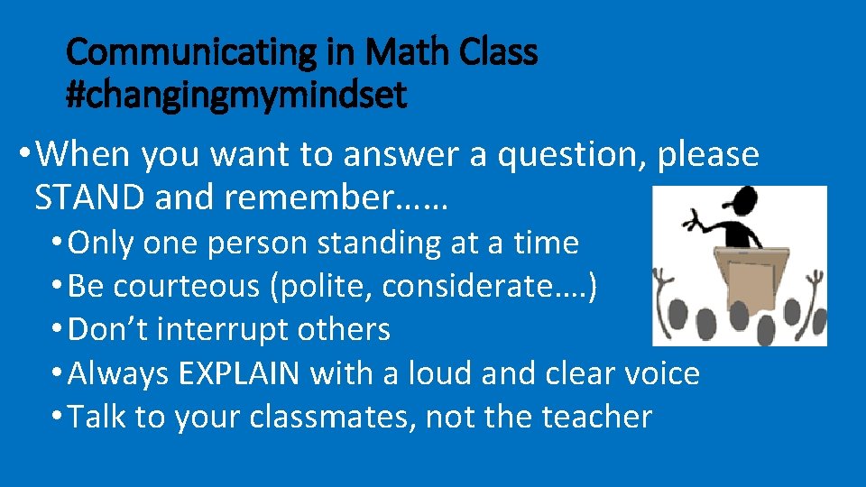Communicating in Math Class #changingmymindset • When you want to answer a question, please
