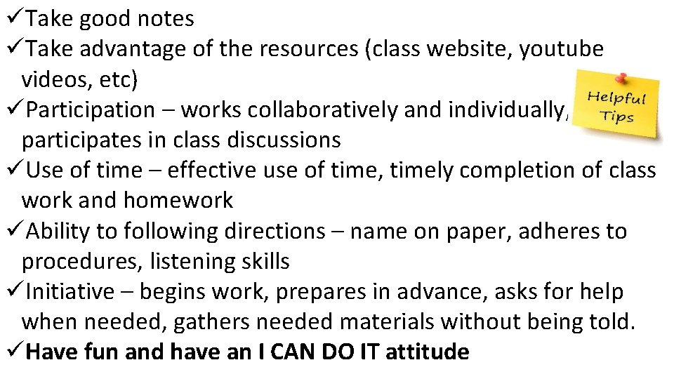 üTake good notes üTake advantage of the resources (class website, youtube videos, etc) üParticipation