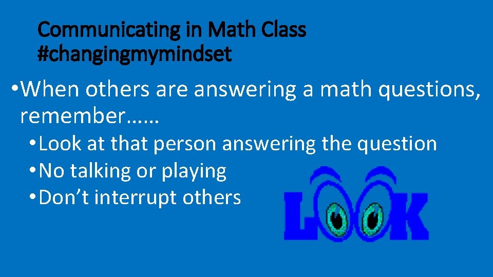 Communicating in Math Class #changingmymindset • When others are answering a math questions, remember……