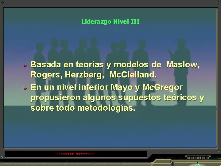 Liderazgo Nivel III Basada en teorías y modelos de Maslow, Rogers, Herzberg, Mc. Clelland.