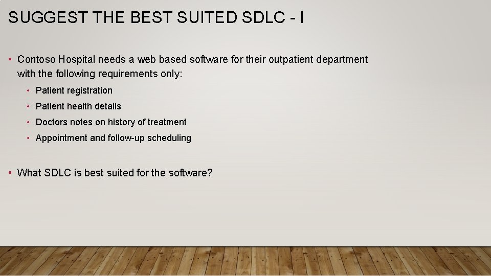 SUGGEST THE BEST SUITED SDLC - I • Contoso Hospital needs a web based