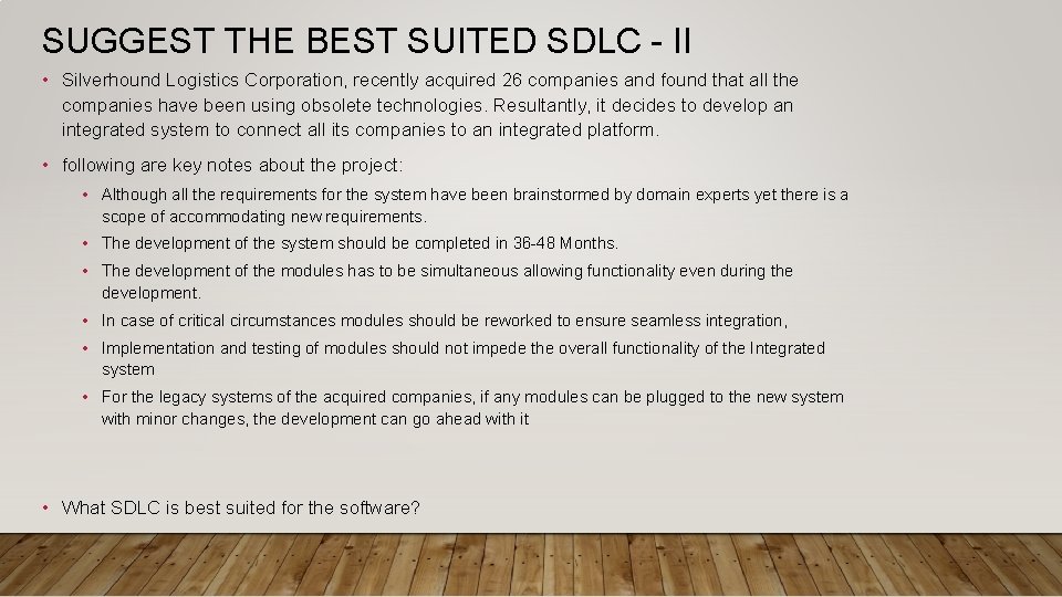SUGGEST THE BEST SUITED SDLC - II • Silverhound Logistics Corporation, recently acquired 26