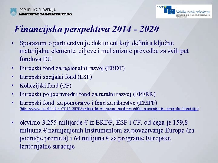 REPUBLIKA SLOVENIJA MINISTRSTVO ZA INFRASTRUKTURO Financijska perspektiva 2014 - 2020 • Sporazum o partnerstvu