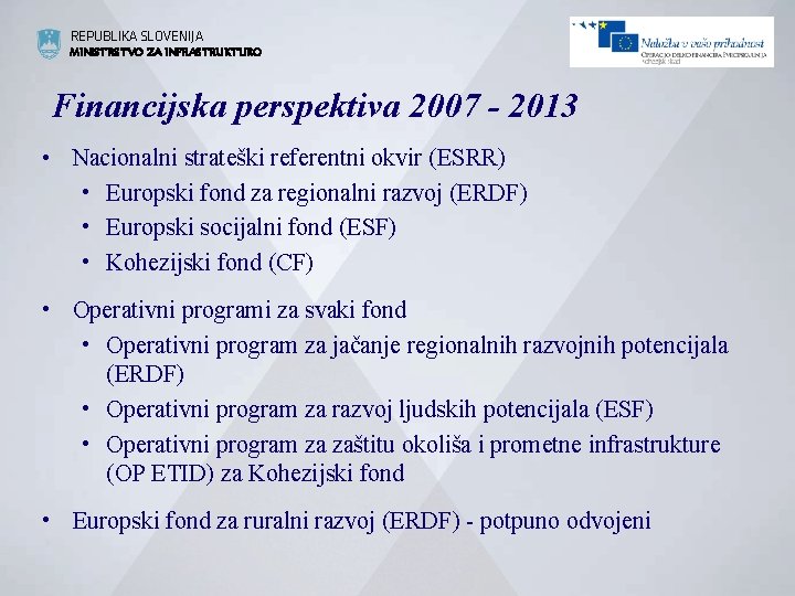 REPUBLIKA SLOVENIJA MINISTRSTVO ZA INFRASTRUKTURO Financijska perspektiva 2007 - 2013 • Nacionalni strateški referentni