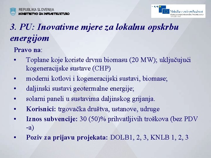 REPUBLIKA SLOVENIJA MINISTRSTVO ZA INFRASTRUKTURO 3. PU: Inovativne mjere za lokalnu opskrbu energijom Pravo