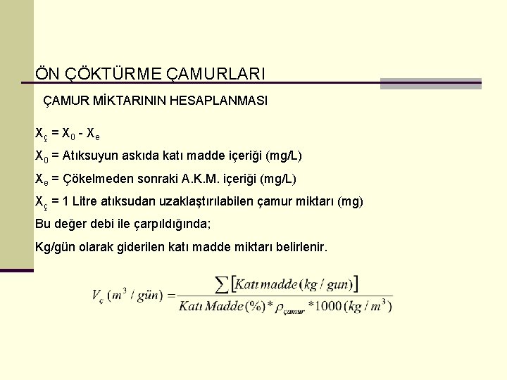 ÖN ÇÖKTÜRME ÇAMURLARI ÇAMUR MİKTARININ HESAPLANMASI Xç = X 0 - X e X