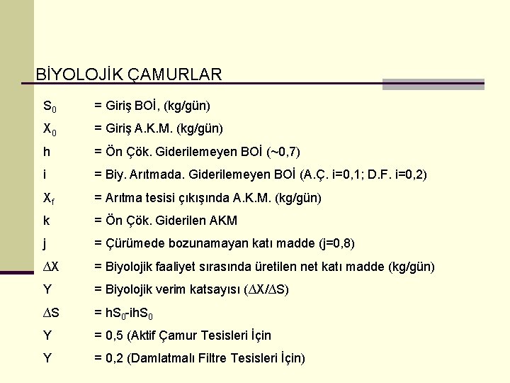 BİYOLOJİK ÇAMURLAR S 0 = Giriş BOİ, (kg/gün) X 0 = Giriş A. K.