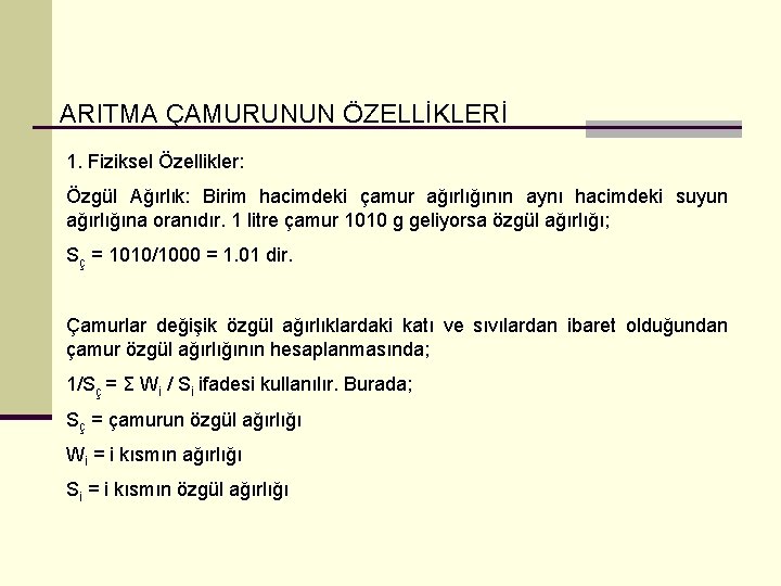 ARITMA ÇAMURUNUN ÖZELLİKLERİ 1. Fiziksel Özellikler: Özgül Ağırlık: Birim hacimdeki çamur ağırlığının aynı hacimdeki