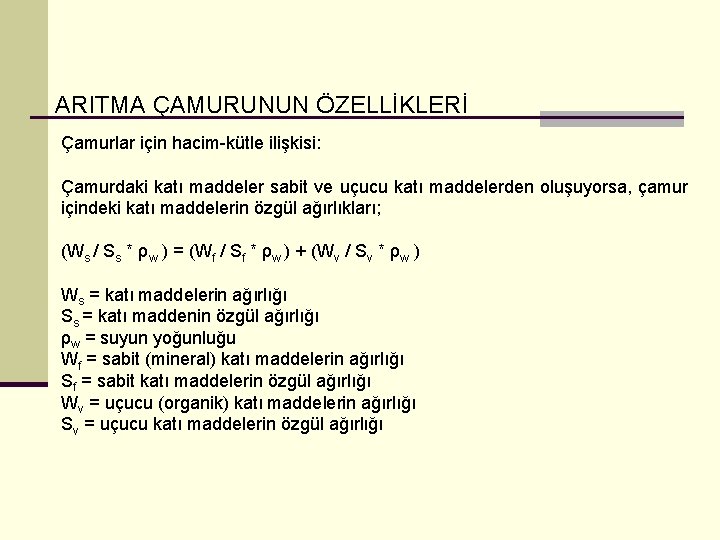 ARITMA ÇAMURUNUN ÖZELLİKLERİ Çamurlar için hacim-kütle ilişkisi: Çamurdaki katı maddeler sabit ve uçucu katı