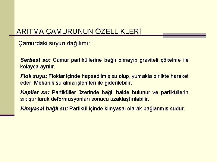 ARITMA ÇAMURUNUN ÖZELLİKLERİ Çamurdaki suyun dağılımı: Serbest su: Çamur partiküllerine bağlı olmayıp graviteli çökelme