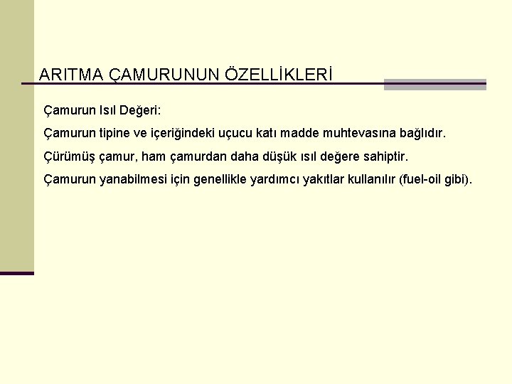 ARITMA ÇAMURUNUN ÖZELLİKLERİ Çamurun Isıl Değeri: Çamurun tipine ve içeriğindeki uçucu katı madde muhtevasına