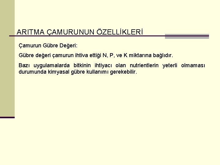 ARITMA ÇAMURUNUN ÖZELLİKLERİ Çamurun Gübre Değeri: Gübre değeri çamurun ihtiva ettiği N, P, ve