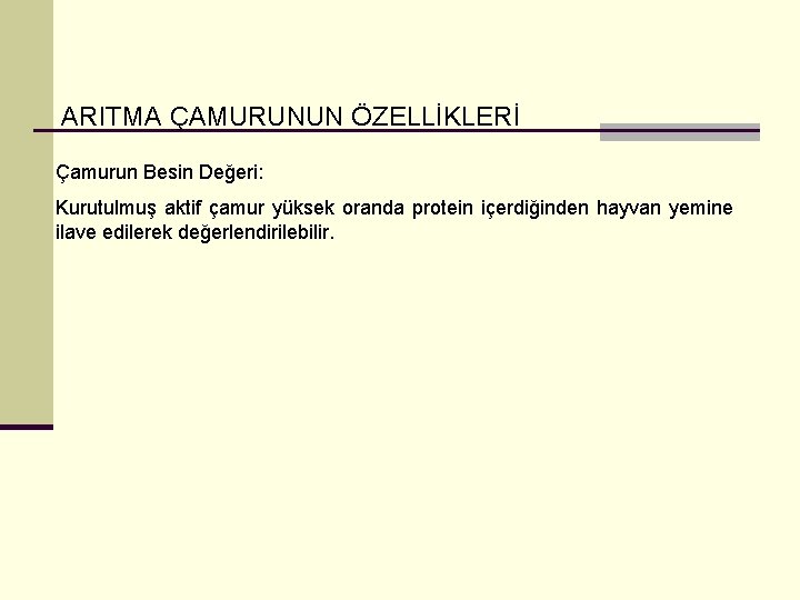 ARITMA ÇAMURUNUN ÖZELLİKLERİ Çamurun Besin Değeri: Kurutulmuş aktif çamur yüksek oranda protein içerdiğinden hayvan