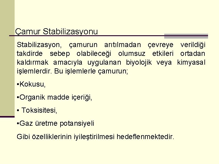 Çamur Stabilizasyonu Stabilizasyon, çamurun arıtılmadan çevreye verildiği takdirde sebep olabileceği olumsuz etkileri ortadan kaldırmak