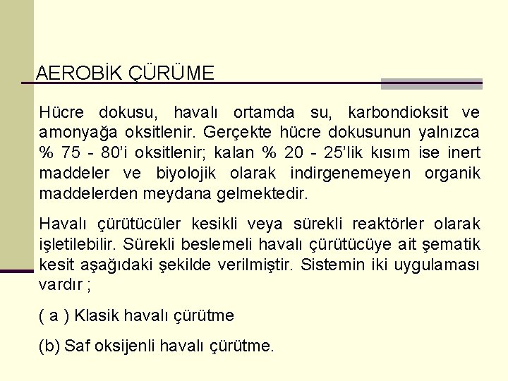 AEROBİK ÇÜRÜME Hücre dokusu, havalı ortamda su, karbondioksit ve amonyağa oksitlenir. Gerçekte hücre dokusunun