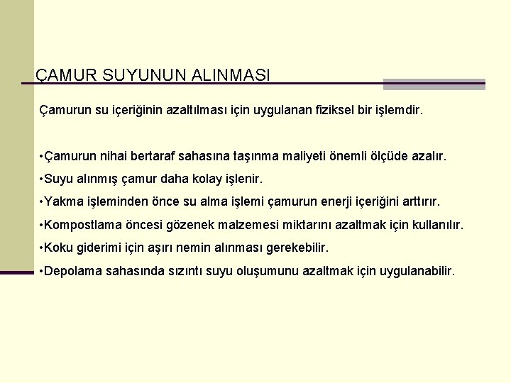 ÇAMUR SUYUNUN ALINMASI Çamurun su içeriğinin azaltılması için uygulanan fiziksel bir işlemdir. • Çamurun