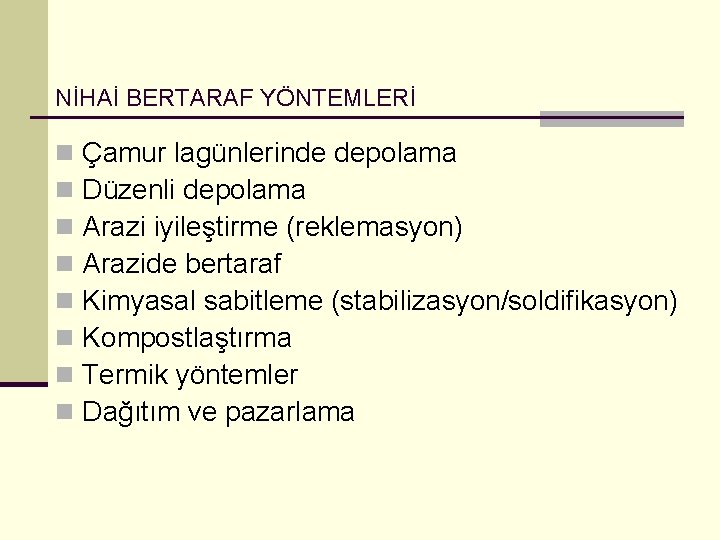 NİHAİ BERTARAF YÖNTEMLERİ n n n n Çamur lagünlerinde depolama Düzenli depolama Arazi iyileştirme