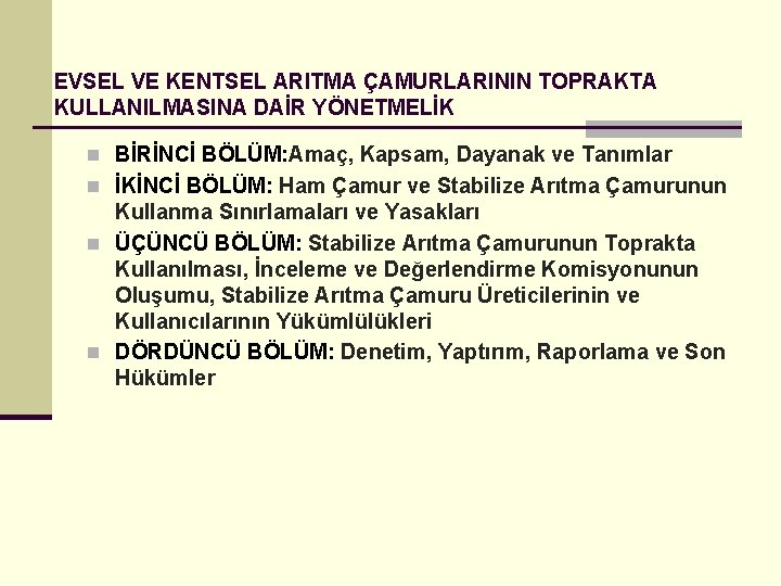 EVSEL VE KENTSEL ARITMA ÇAMURLARININ TOPRAKTA KULLANILMASINA DAİR YÖNETMELİK n BİRİNCİ BÖLÜM: Amaç, Kapsam,