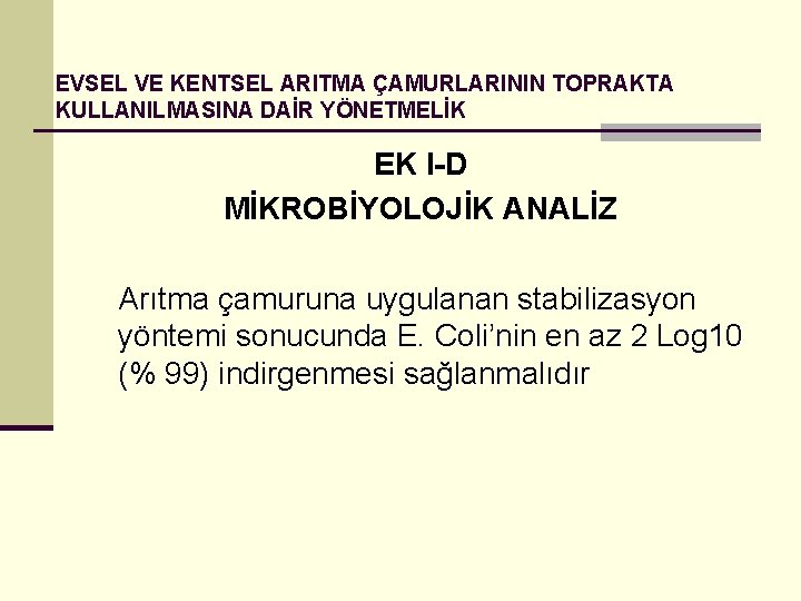 EVSEL VE KENTSEL ARITMA ÇAMURLARININ TOPRAKTA KULLANILMASINA DAİR YÖNETMELİK EK I-D MİKROBİYOLOJİK ANALİZ Arıtma